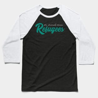 'We Were All Once Refugees' Refugee Care Shirt Baseball T-Shirt